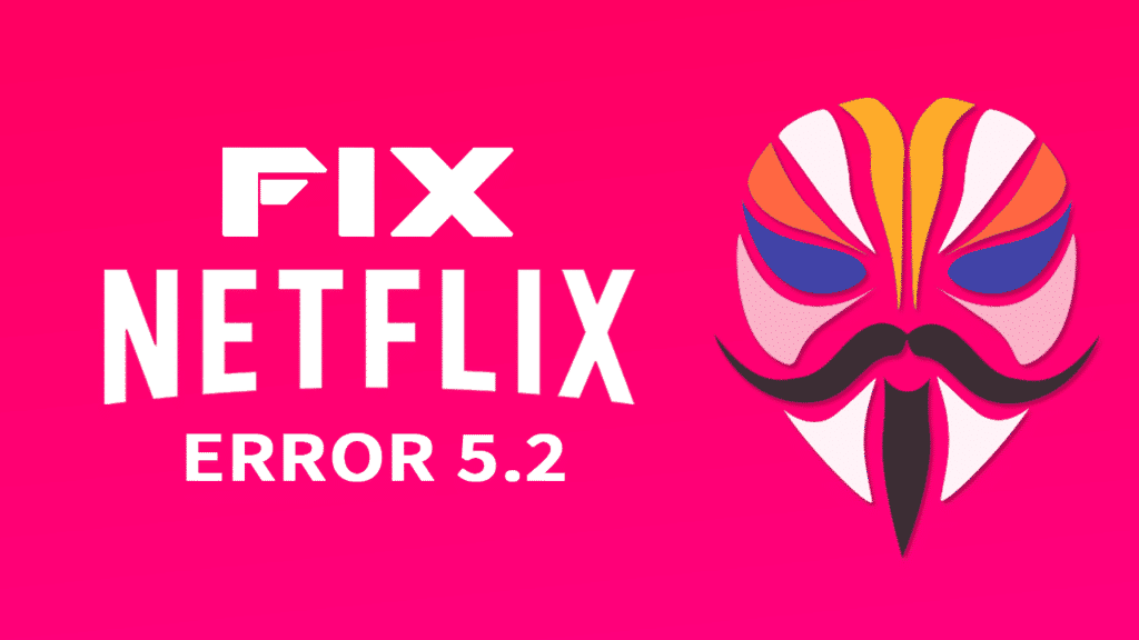 Fix Netflix Error 5.2 with Magisk Module | Netflix Enabler | MagiskRoot